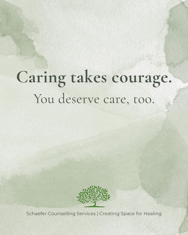 Text on sage green watercolour background stating: Caring takes courage. You deserve care, too. 