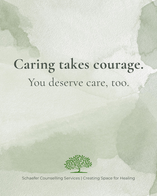 Text on sage green watercolour background stating: Caring takes courage. You deserve care, too. 