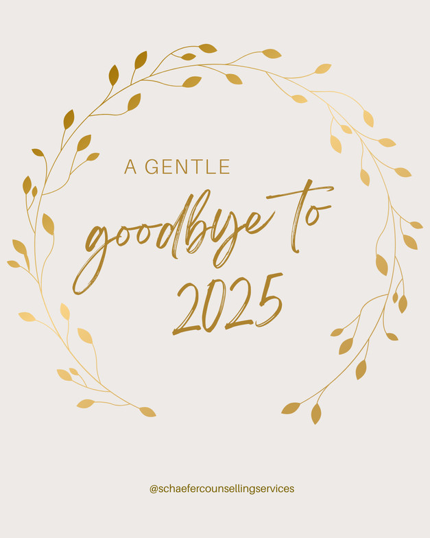 A calm earth-tone and golden image with a written wish for a gentle goodbye to 2025 from Schaefer Counselling Services.