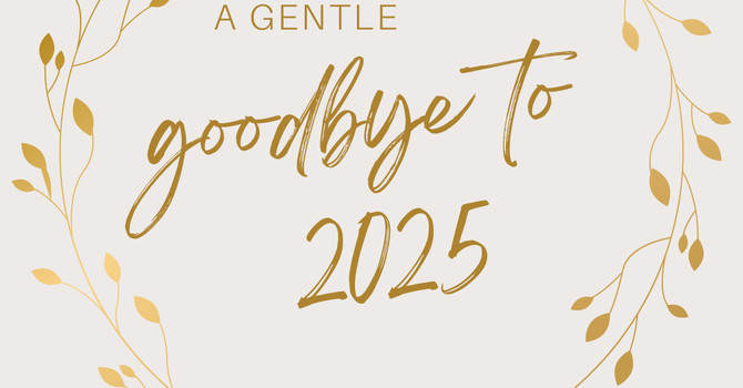A Gentle Goodbye to 2025: Stepping into 2026 with Clarity and Steadiness